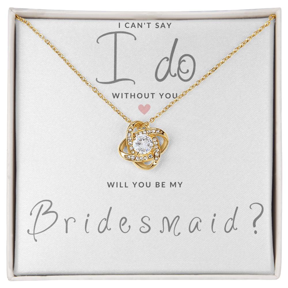 Bridesmaid Gift Can't Say I Do Love  Knot Necklace