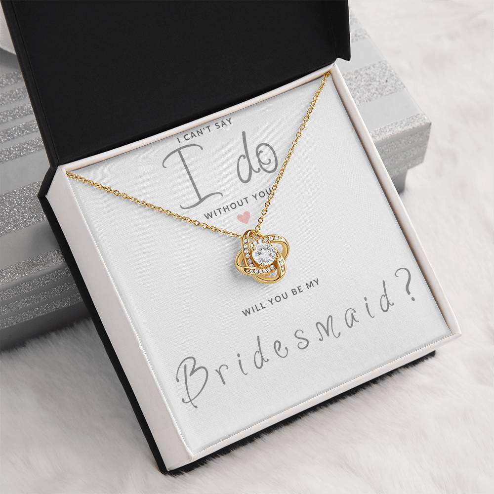 Bridesmaid Gift Can't Say I Do Love  Knot Necklace