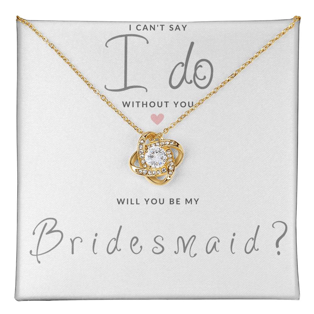 Bridesmaid Gift Can't Say I Do Love  Knot Necklace