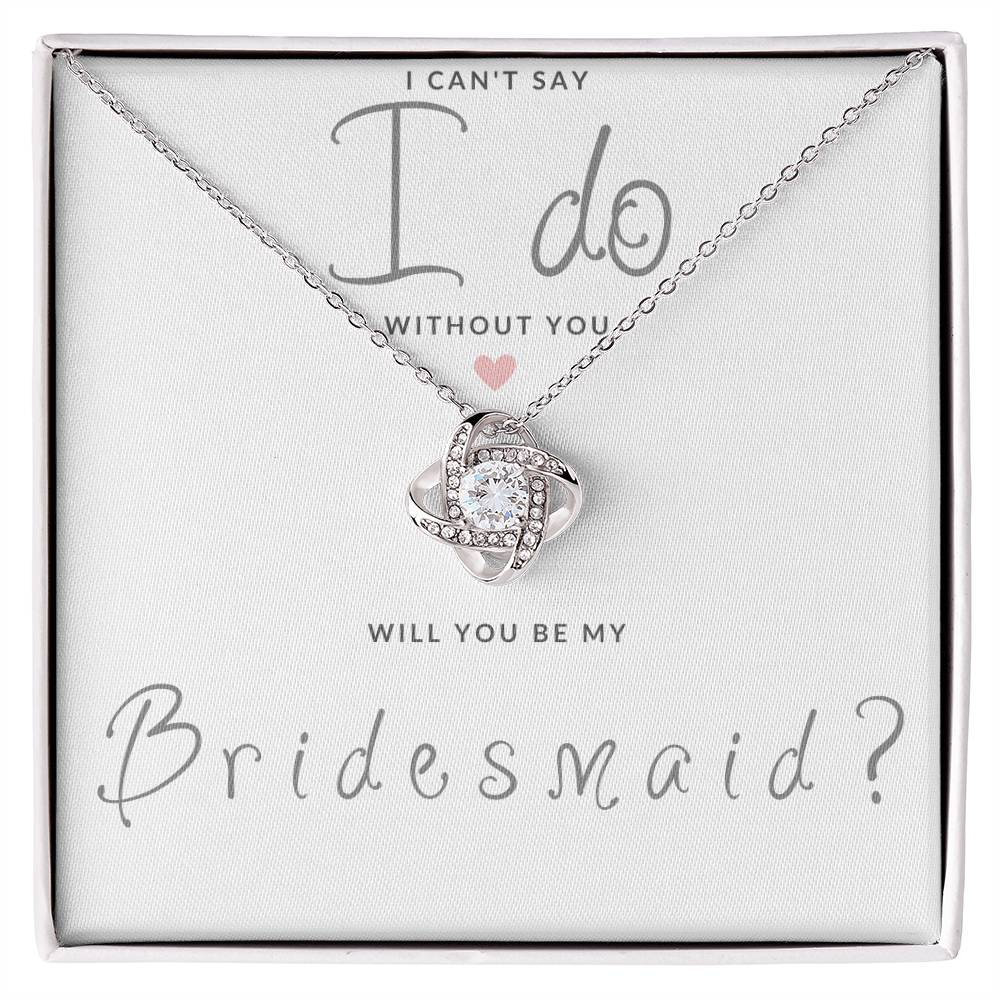 Bridesmaid Gift Can't Say I Do Love  Knot Necklace