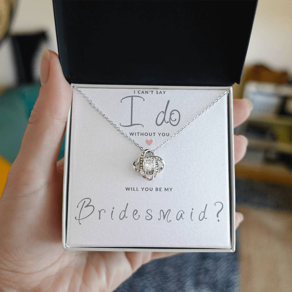 Bridesmaid Gift Can't Say I Do Love  Knot Necklace