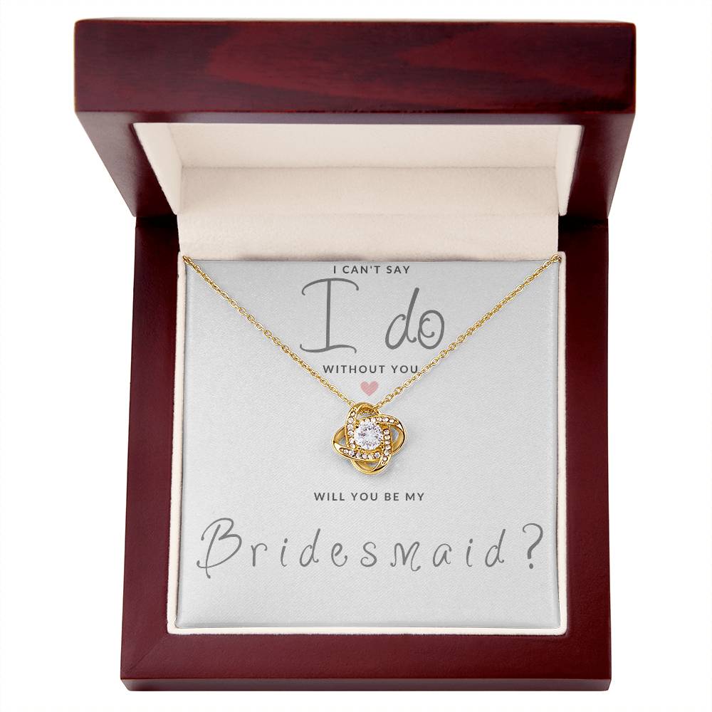 Bridesmaid Gift Can't Say I Do Love  Knot Necklace