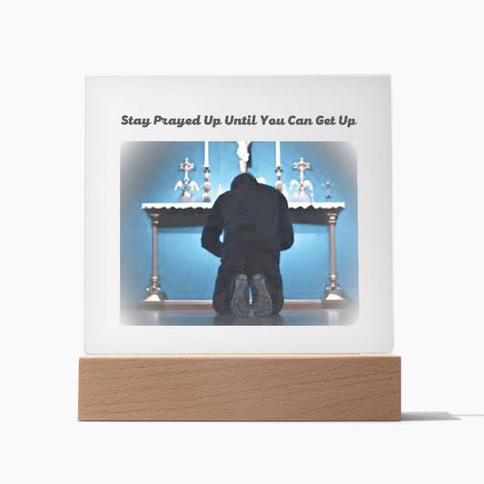 Acrylic Square Plaque Stay Prayed Up Until You Can Get Up